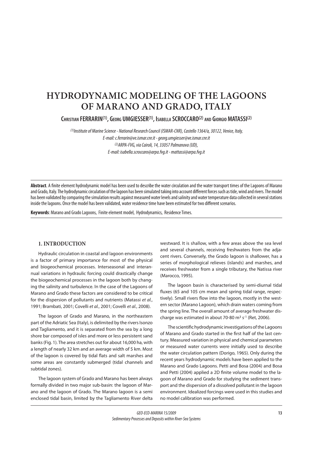 Hydrodynamic Modeling of the Lagoons of Marano and Grado, Italy Christian FERRARIN(1), Ge O R G UMGIESSER(1), Is a B E L L a SCROCCARO(2) a N D Giorgio MATASSI(2)