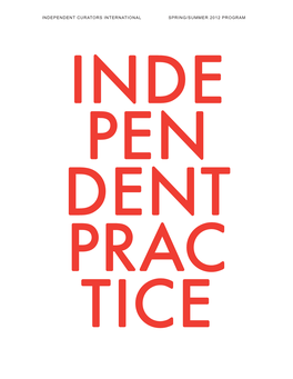Independent Curators International Spring/Summer 2012 Program Inde Pen Dent Prac Tice Table of Contents