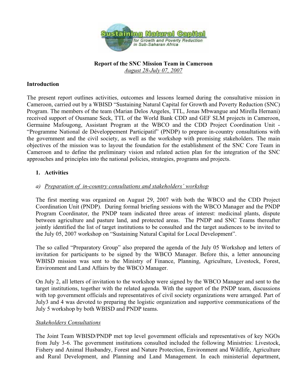 Report of the SNC Mission Team in Cameroon August 28-July 07, 2007 Introduction the Present Report Outlines Activities, Outcomes