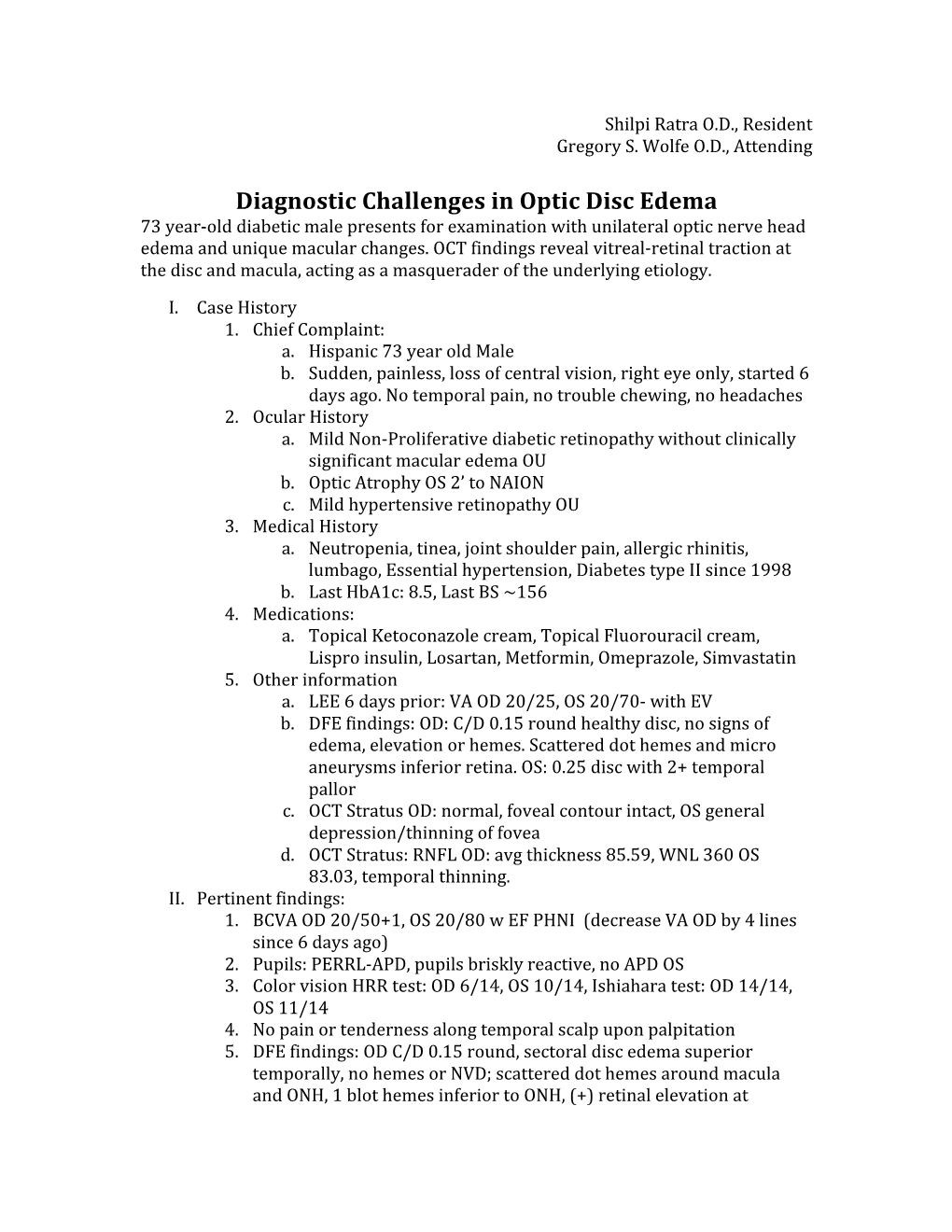 Diagnostic Challenges in Optic Disc Edema 73 Year-Old Diabetic Male Presents for Examination with Unilateral Optic Nerve Head Edema and Unique Macular Changes