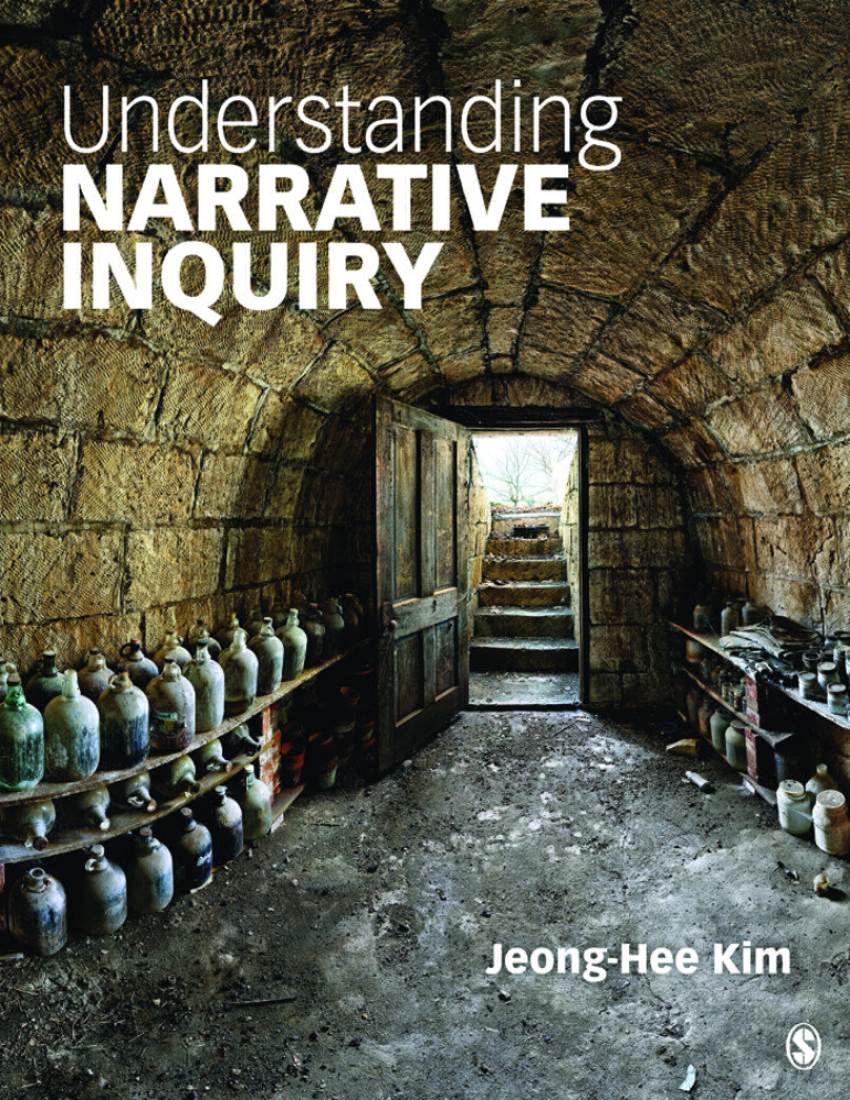Understanding Narrative Inquiry: the Crafting and Analysis of Stories As Research/Jeong-Hee Kim