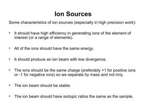 Ion Sources Some Characteristics of Ion Sources (Especially in High Precision Work)