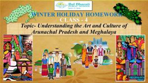 Understanding the Art and Culture of Arunachal Pradesh and Meghalaya EK BHARAT SHRESHTHA BHARAT ( ( a CBSE Initiative –Pairing States Arunachal Pradesh and Meghalaya)