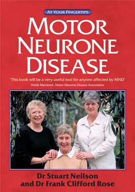 MOTOR NEURONE DISEASE ‘This Book Will Be a Very Useful Tool for Anyone Affected by MND’ Heidi Macleod, Motor Neurone Disease Association