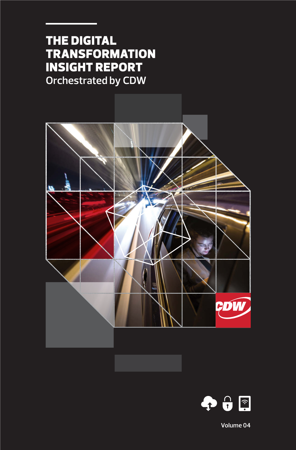 THE DIGITAL TRANSFORMATION INSIGHT REPORT Orchestrated by CDW