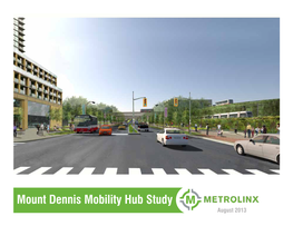 Mount Dennis Mobility Hub Study August 2013 Prepared for Metrolinx By: Acknowledgements
