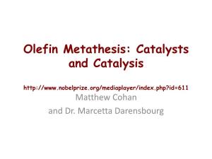 Olefin Metathesis: Catalysts and Catalysis Matthew Cohan and Dr
