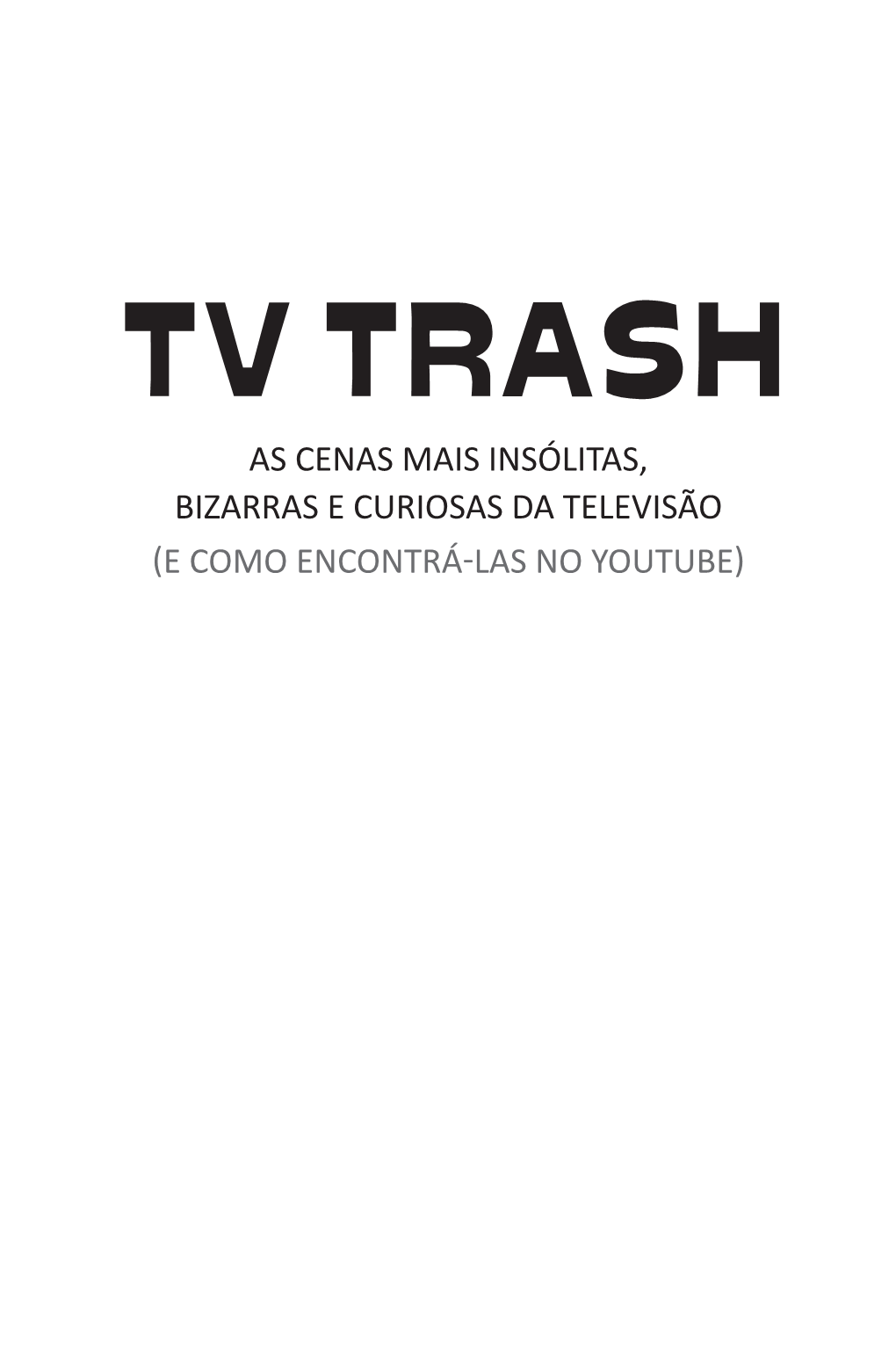 Tv Trash As Cenas Mais Insólitas, Bizarras E Curiosas Da Televisão (E Como Encontrá-Las No Youtube)