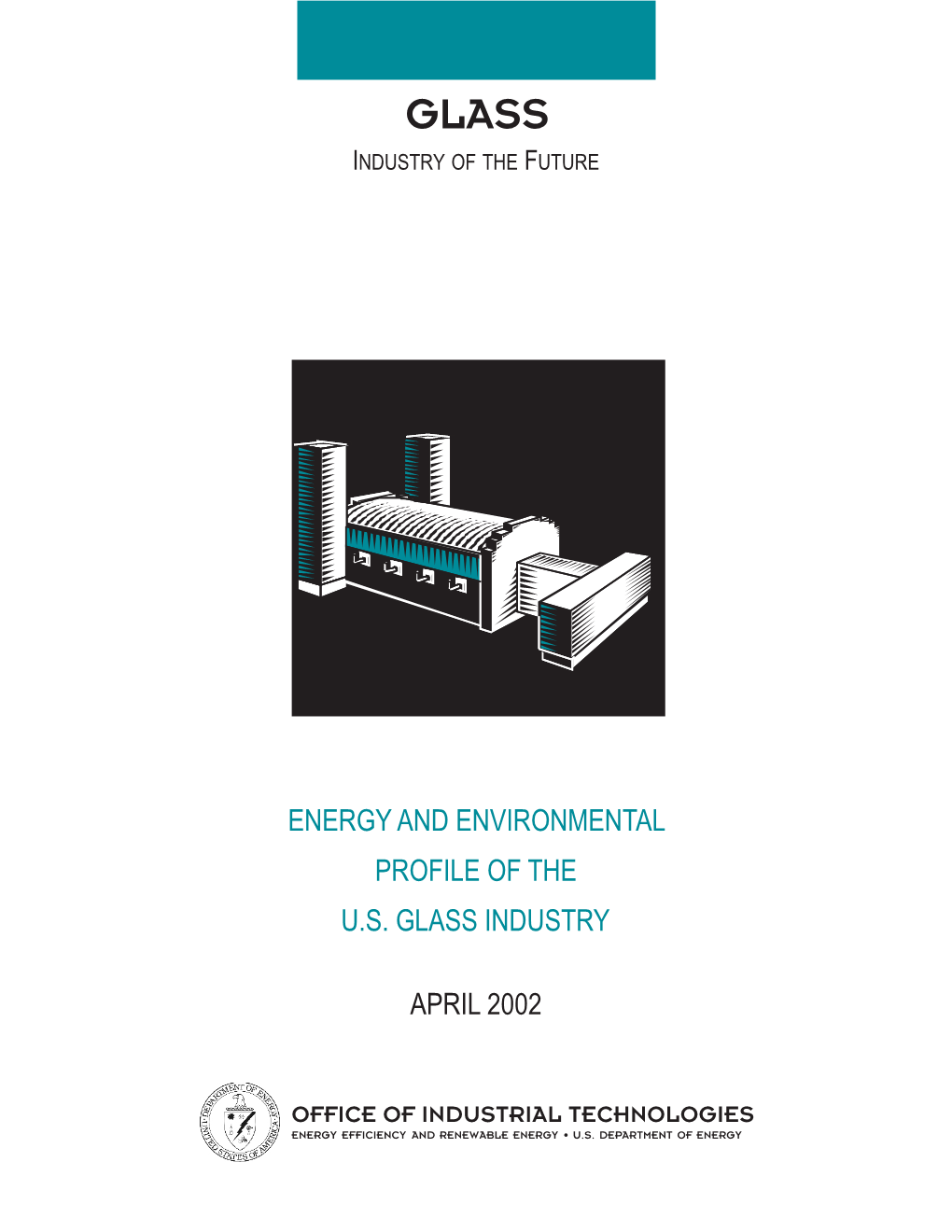 Energy and Environmental Profile of the US Glass Industry; April, 2002