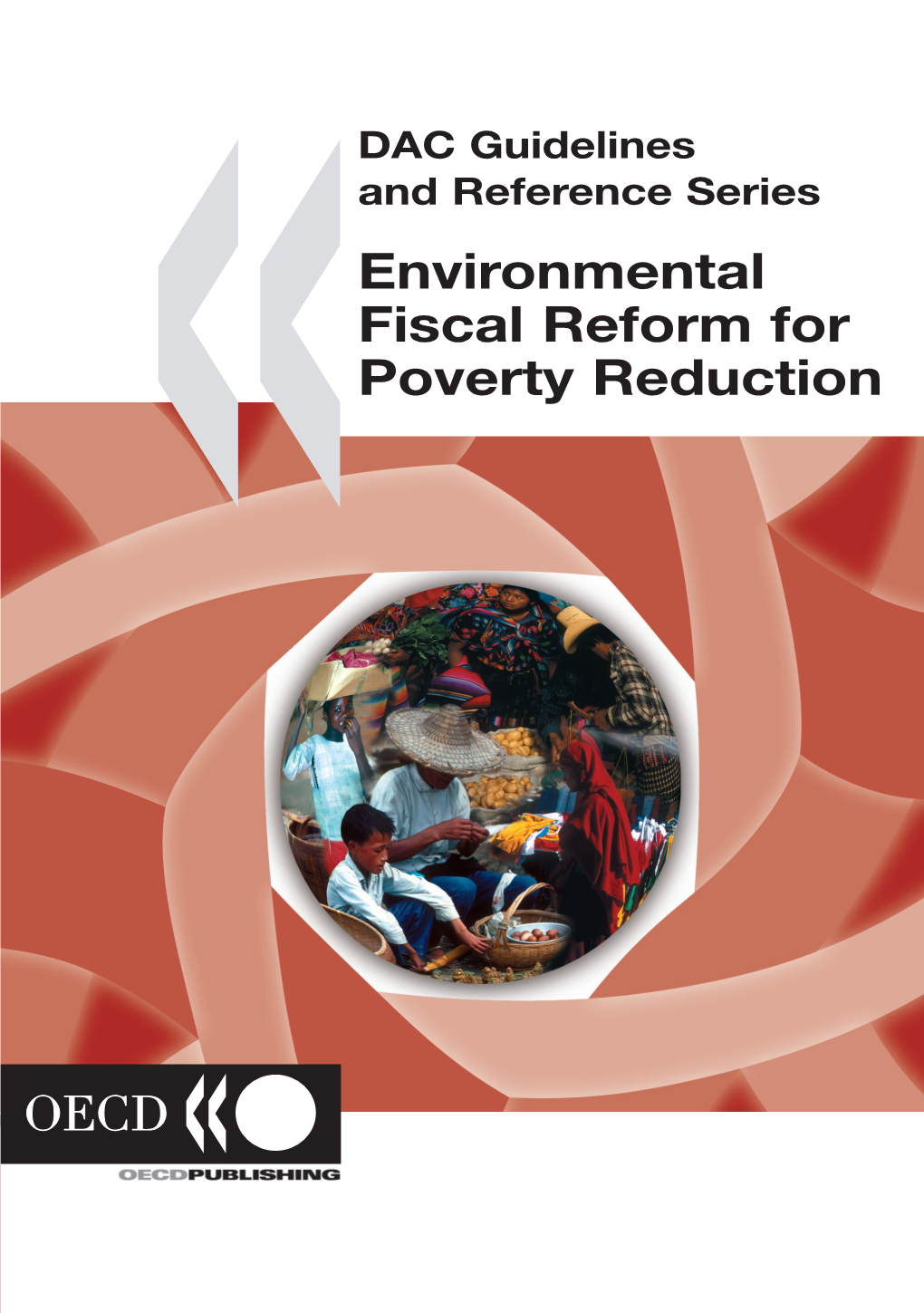 Environmental Fiscal Reform for Poverty Reduction DAC Guidelines This DAC Reference Paper Outlines Key Issues Faced When Designing Environmental Fiscal Reform (EFR)