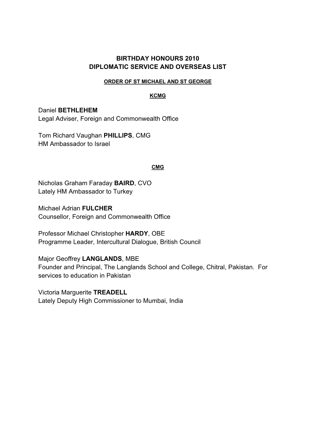 BIRTHDAY HONOURS 2010 DIPLOMATIC SERVICE and OVERSEAS LIST Daniel BETHLEHEM Legal Adviser, Foreign and Commonwealth Office Tom R