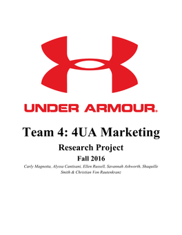 Team 4: 4UA Marketing Research Project Fall 2016 Carly Magnotta, Alyssa Cantisani, Ellen Russell, Savannah Ashworth, Shaquille Smith & Christian Von Rautenkranz