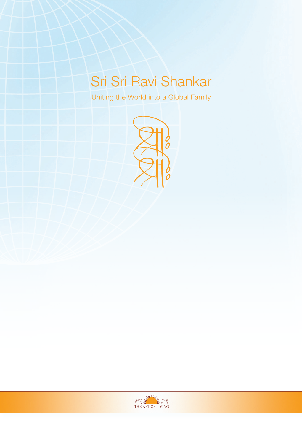 Sri Sri Ravi Shankar Uniting the World Into a Global Family Table of Contents