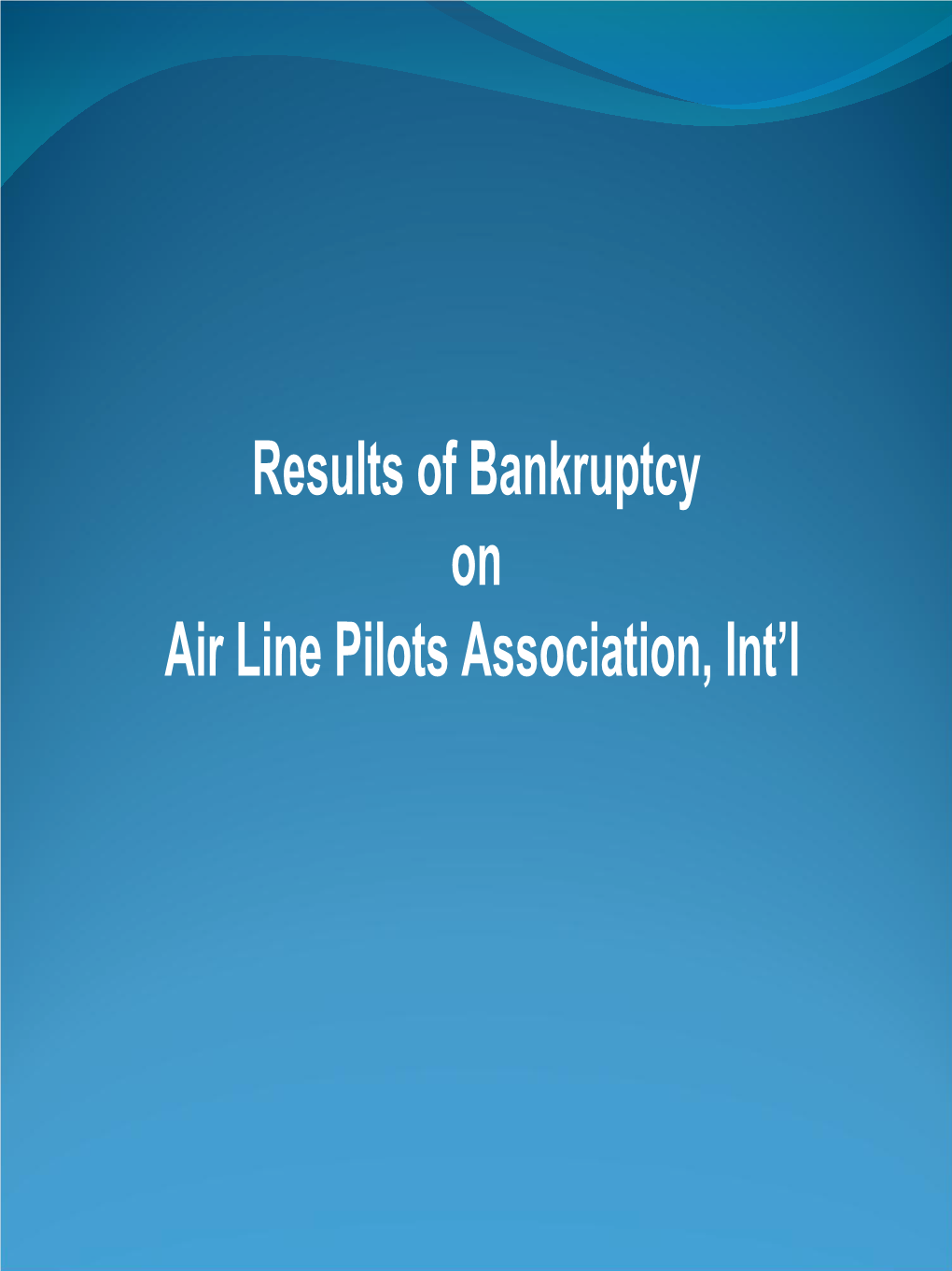 Results of Bankruptcy on Air Line Pilots Association, Int’L Airline Bankruptcies