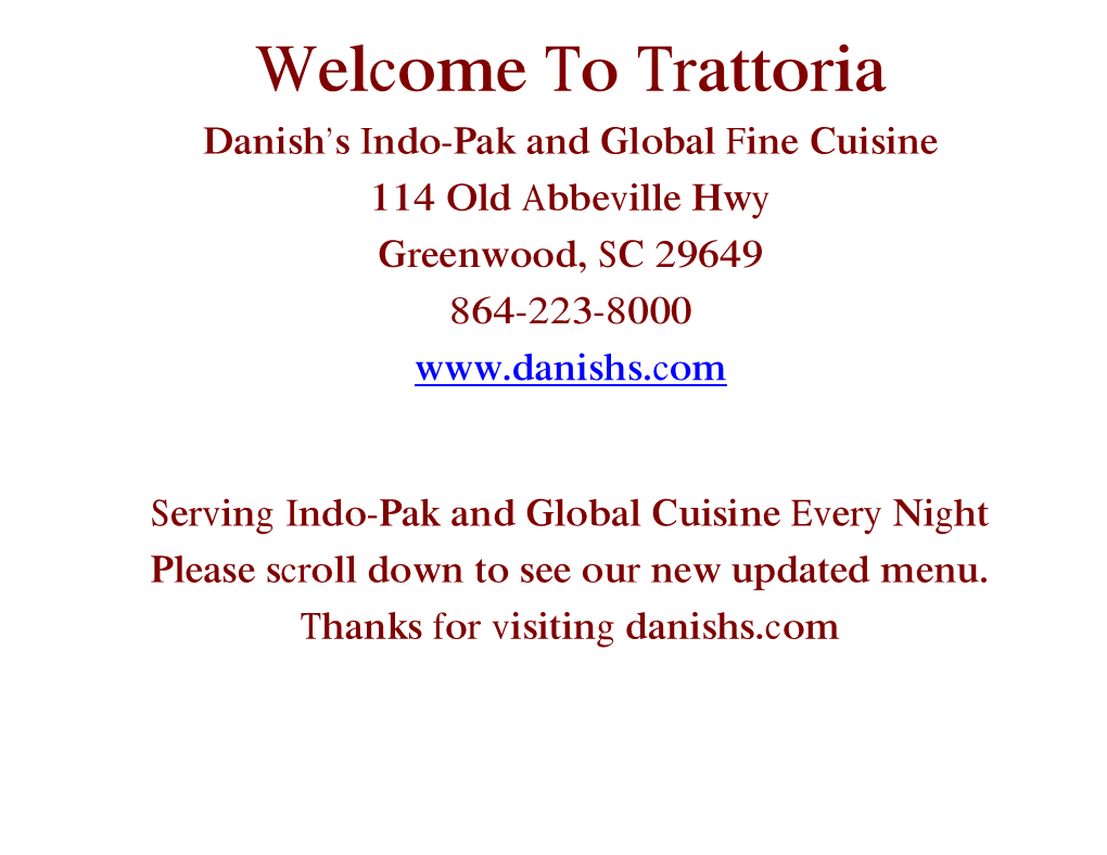Trattoria Danish’S Indo-Pak and Global Fine Cuisine 114 Old Abbeville Hwy Greenwood, SC 29649 864-223-8000