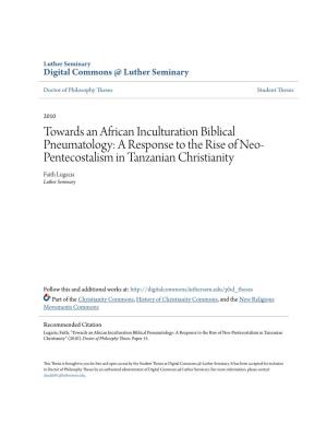 Towards an African Inculturation Biblical Pneumatology: a Response to the Rise of Neo- Pentecostalism in Tanzanian Christianity Faith Lugazia Luther Seminary