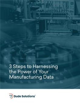 3 Steps to Harnessing the Power of Your Manufacturing Data