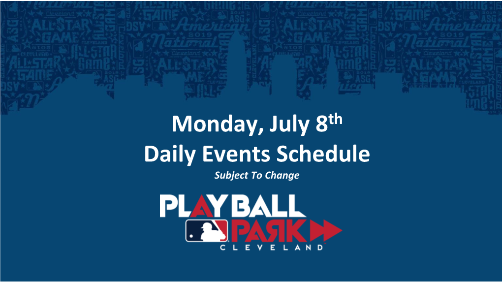 Monday, July 8Th Daily Events Schedule Subject to Change Grand Slam Autograph Stage (Presented by MITEL)