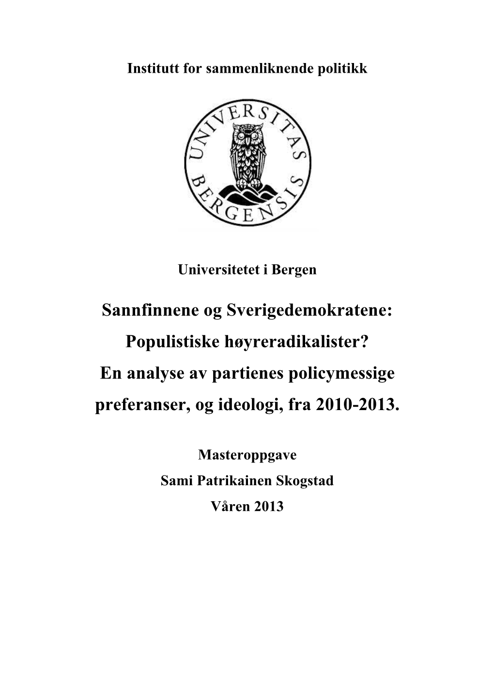 Populistiske Høyreradikalister? En Analyse Av Partienes Policymessige Preferanser, Og Ideologi, Fra 2010-2013