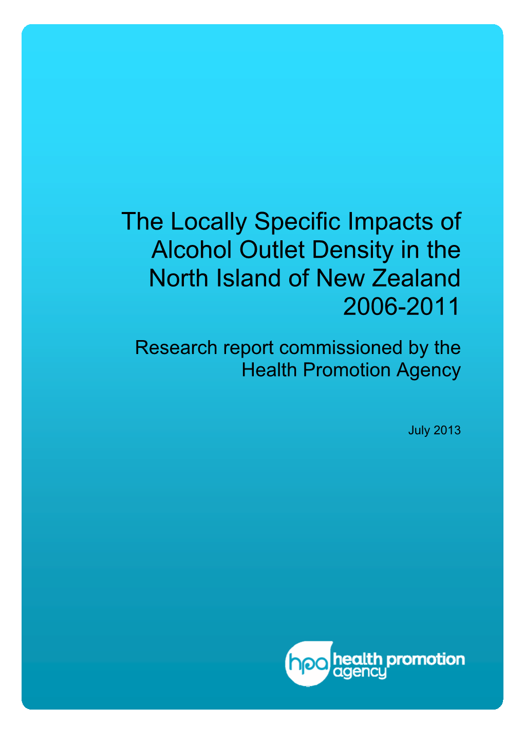 The Locally Specific Impacts of Alcohol Outlet Density in the North Island of New Zealand 2006-2011 Research Report Commissioned by the Health Promotion Agency