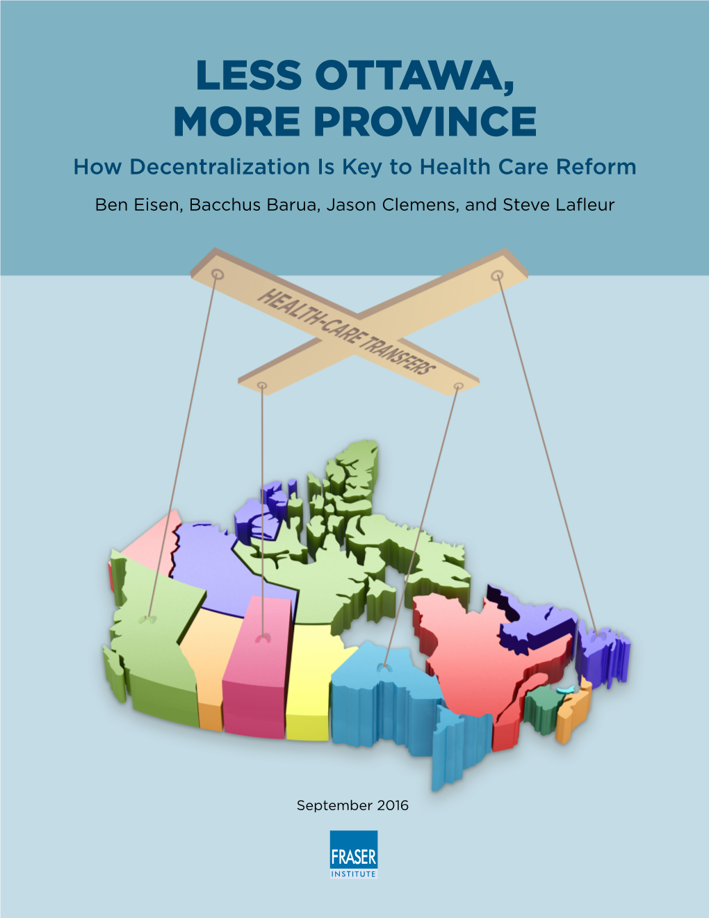 How Decentralization Is Key to Health Care Reform Ben Eisen, Bacchus Barua, Jason Clemens, and Steve Lafleur