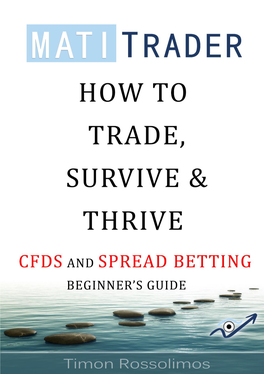 How to Trade, Survive & Thrive: Cfds & Spread Betting Beginner's Guide