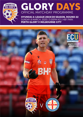 Glory Days Official Matchday Programme Hyundai A-League 2019/20 Season, Round 22 Sunday 8 March, 2020 | 3:00Pm Ko | Hbf Park Perth Glory V Melbourne City