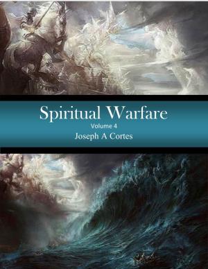 Spiritual Warfare Volume 4 by Joseph a Cortes