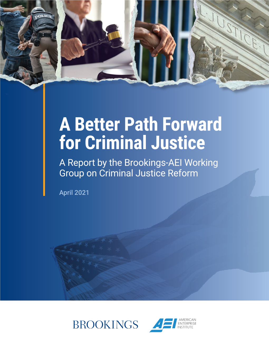 A Better Path Forward for Criminal Justice a Report by the Brookings-AEI Working Group on Criminal Justice Reform