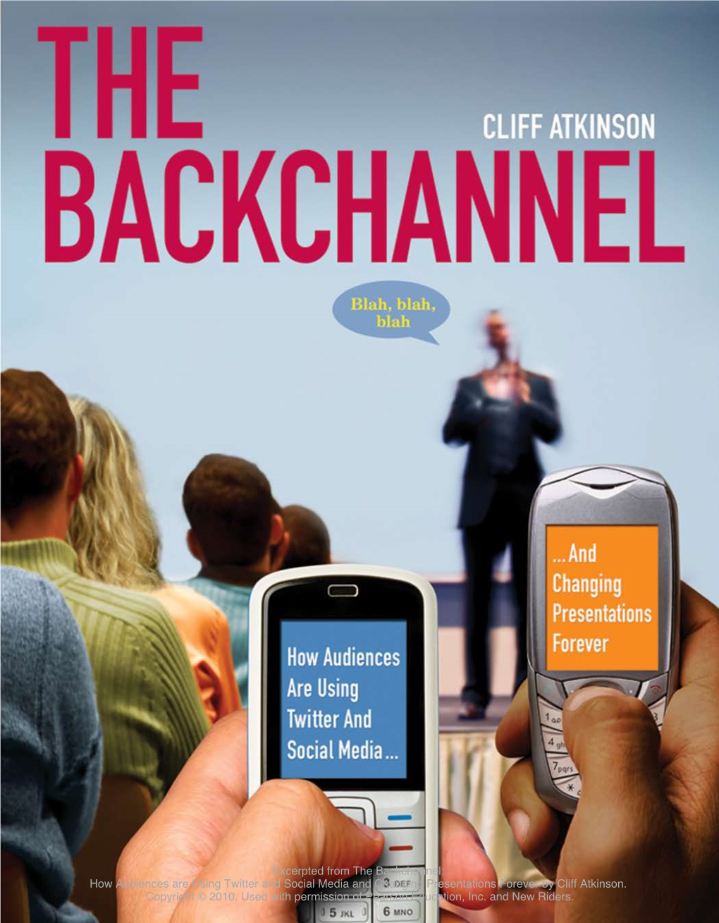 Excerpted from the Backchannel: How Audiences Are Using Twitter and Social Media and Changing Presentations Forever by Cliff Atkinson
