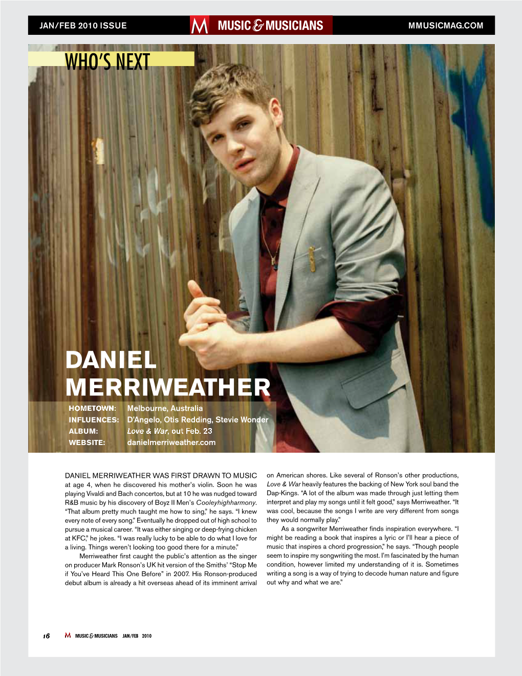 DANIEL MERRIWEATHER HOMETOWN: Melbourne, Australia INFLUENCES: D’Angelo, Otis Redding, Stevie Wonder ALBUM: Love & War, out Feb