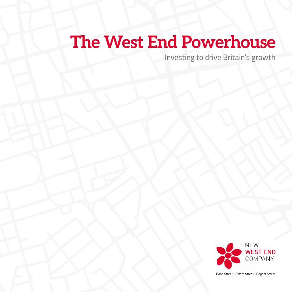 The West End Powerhouse Investing to Drive Britain’S Growth 01 the WEST END POWERHOUSE INVESTING to DRIVE BRITAIN’S GROWTH