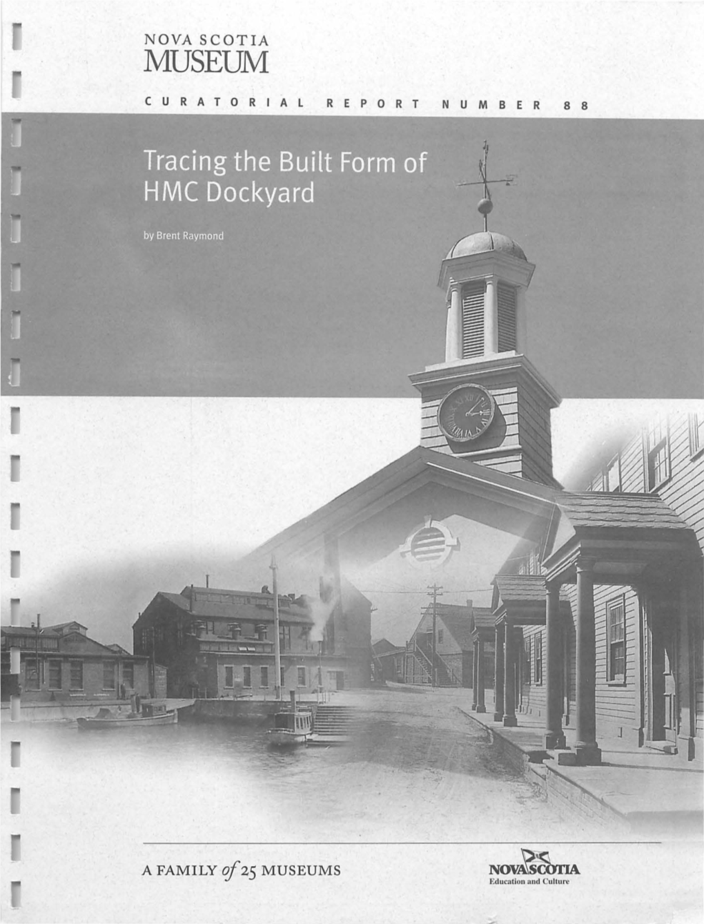 Tracing the Built Form of HMC Dockyard by Brent Raymond (Nova Scotia Museum Cultural Report 88