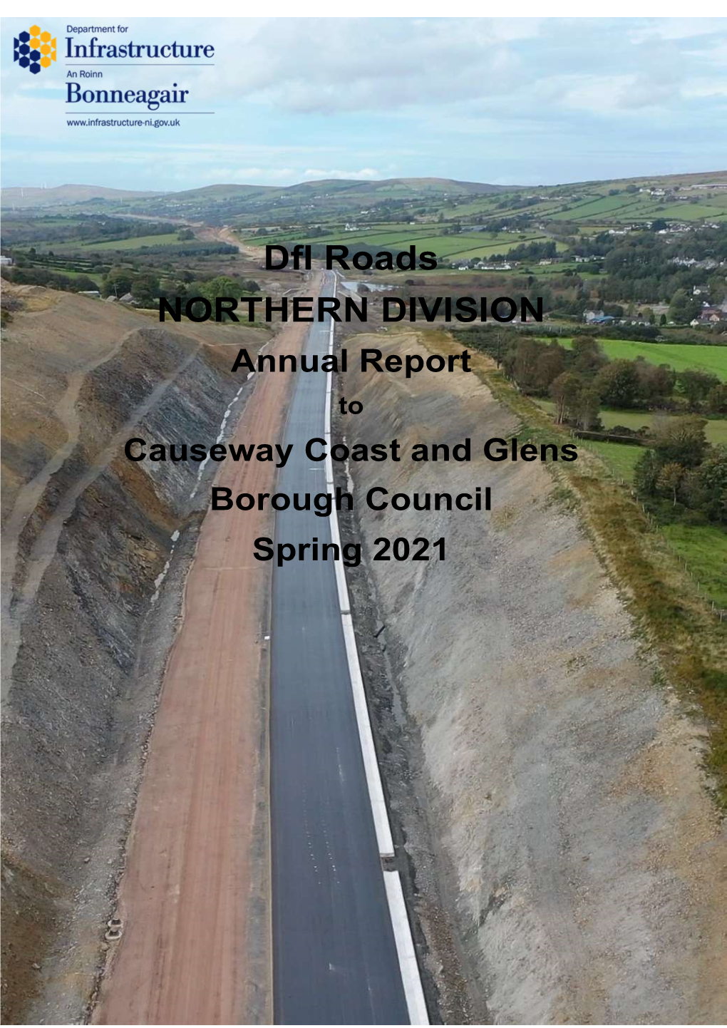 Dfi Roads NORTHERN DIVISION Annual Report to Causeway Coast and Glens Borough Council Spring 2021 Causeway Coast & Glens Borough Council Dfi Roads Repot Spring 2021
