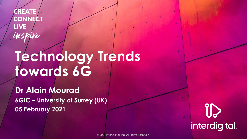 Technology Trends Towards 6G Dr Alain Mourad 6GIC – University of Surrey (UK) 05 February 2021