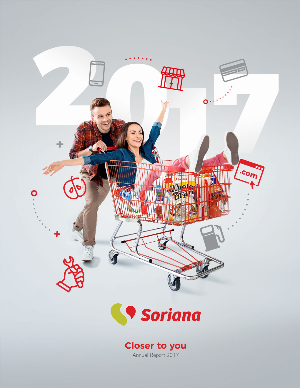 Closer to You Annual Report 2017 2017 Was a Year of Strenuous Consolidation Efforts As We Were Still in the Process of Merging Comercial Mexicana Stores to Soriana