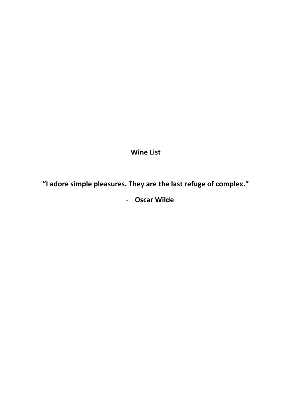 Wine List “I Adore Simple Pleasures. They Are the Last Refuge of Complex.”