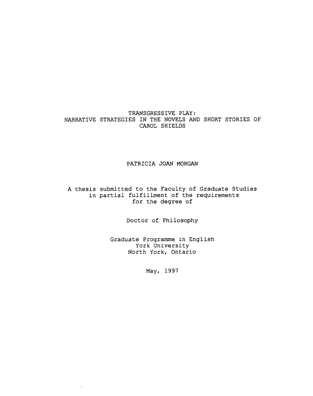 NARRATIVE STRATEGIES in the NOVELS and SHORT STORIES of CAROL SHIELDS PATRICIA JOAN MORGAN a Thesis Subrnitt