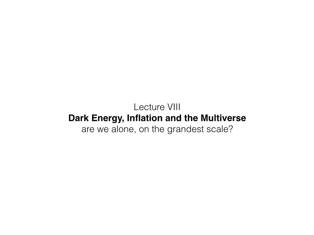 Lecture VIII Dark Energy, Inflation and The