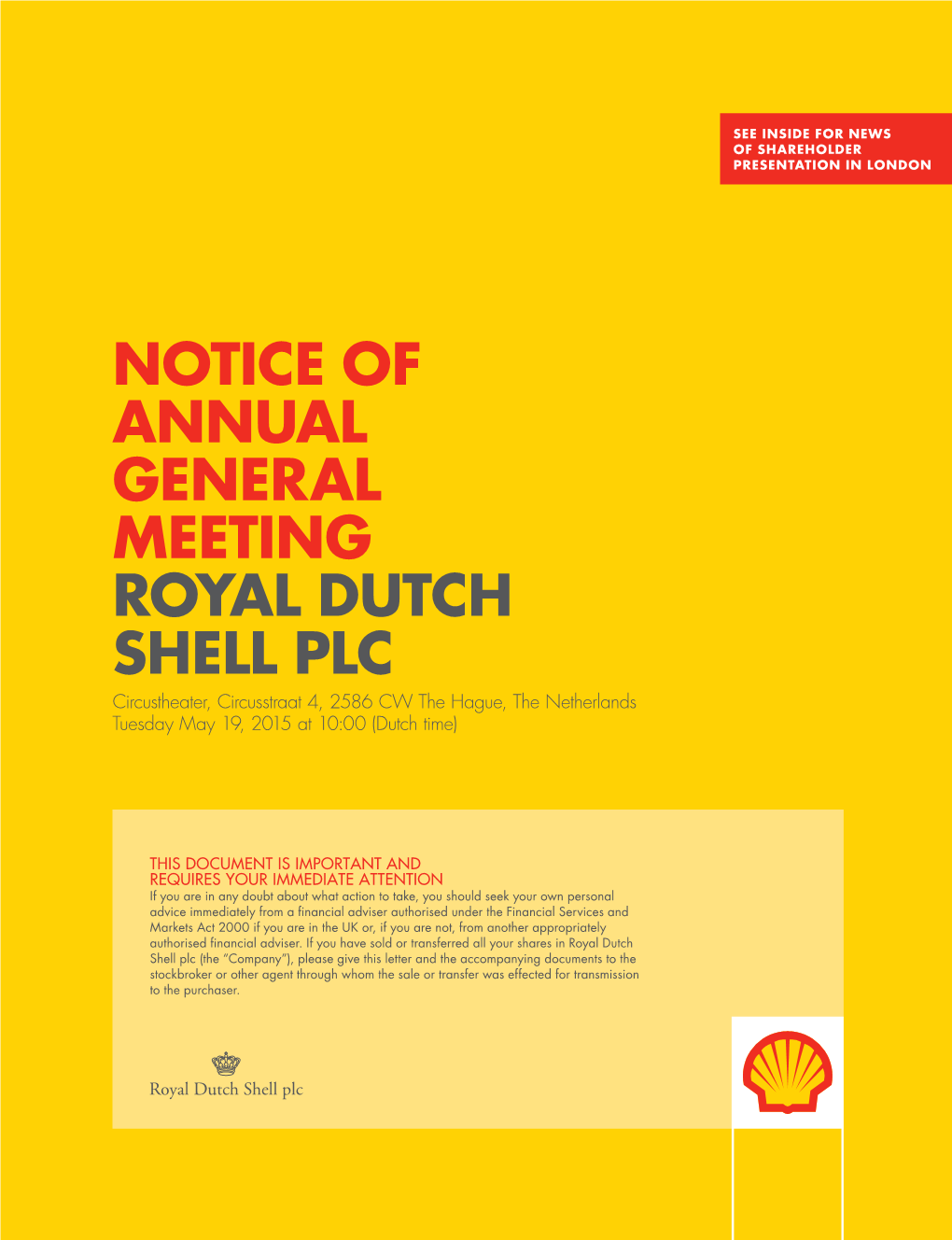 NOTICE of ANNUAL GENERAL MEETING ROYAL DUTCH SHELL PLC Circustheater, Circusstraat 4, 2586 CW the Hague, the Netherlands Tuesday May 19, 2015 at 10:00 (Dutch Time)