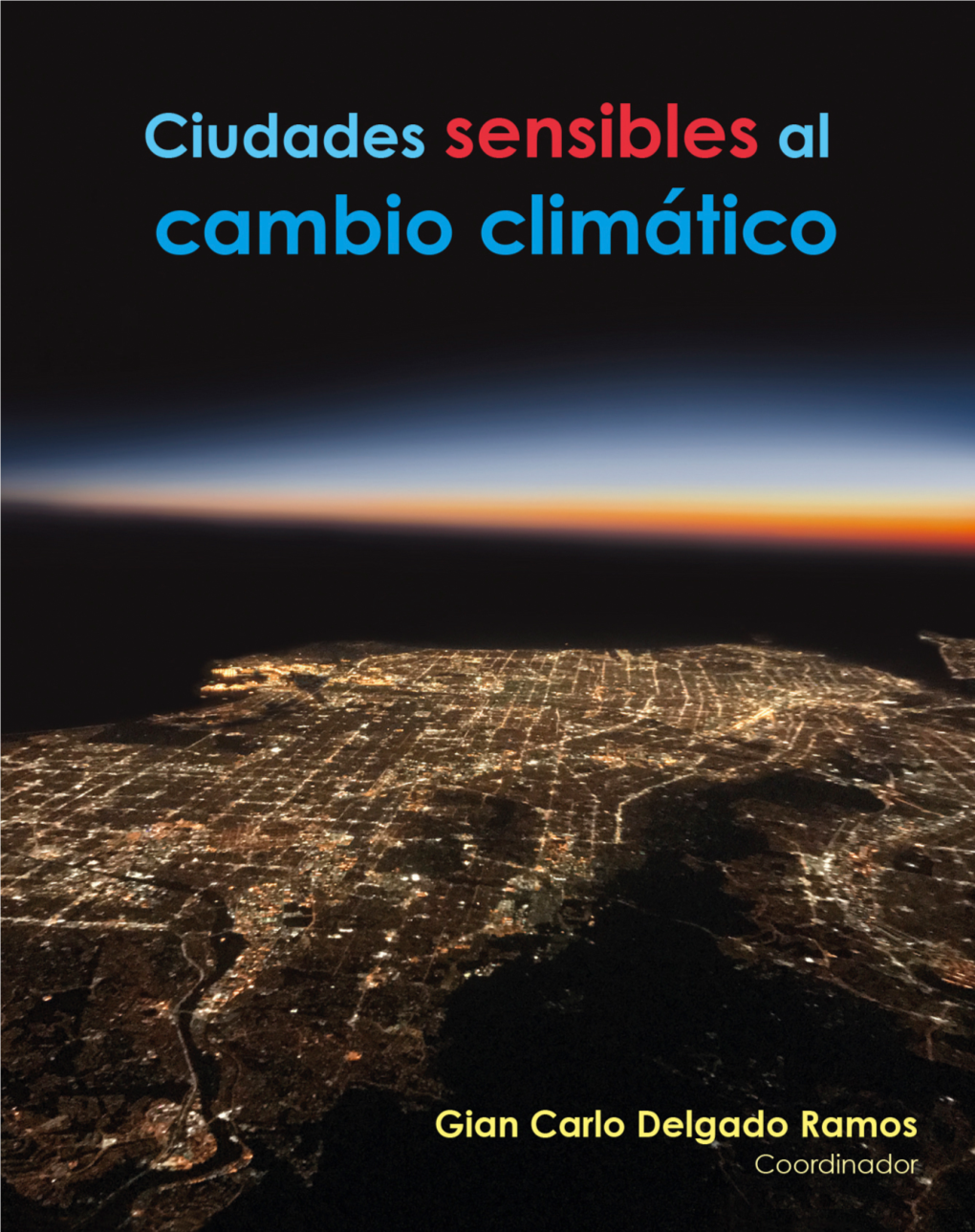 Ciudades Sensibles Al Cambio Climático: Construyendo Capacidades Para La Sustentabilidad Y La Resiliencia Urbana Con Equidad