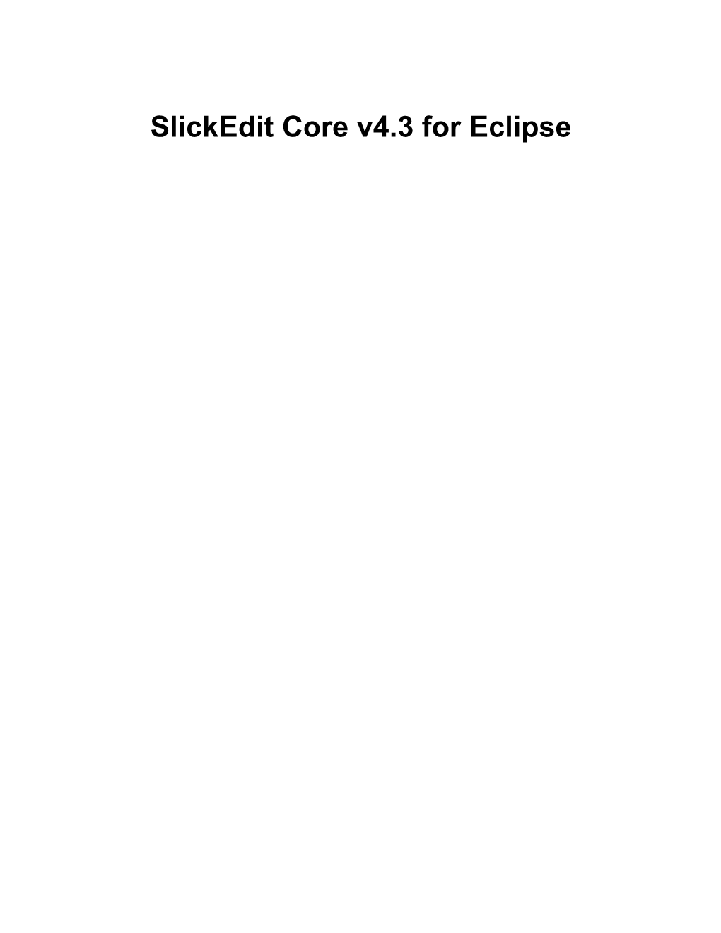 Slickedit Core V4.3 for Eclipse Slickedit Core V4.3 for Eclipse