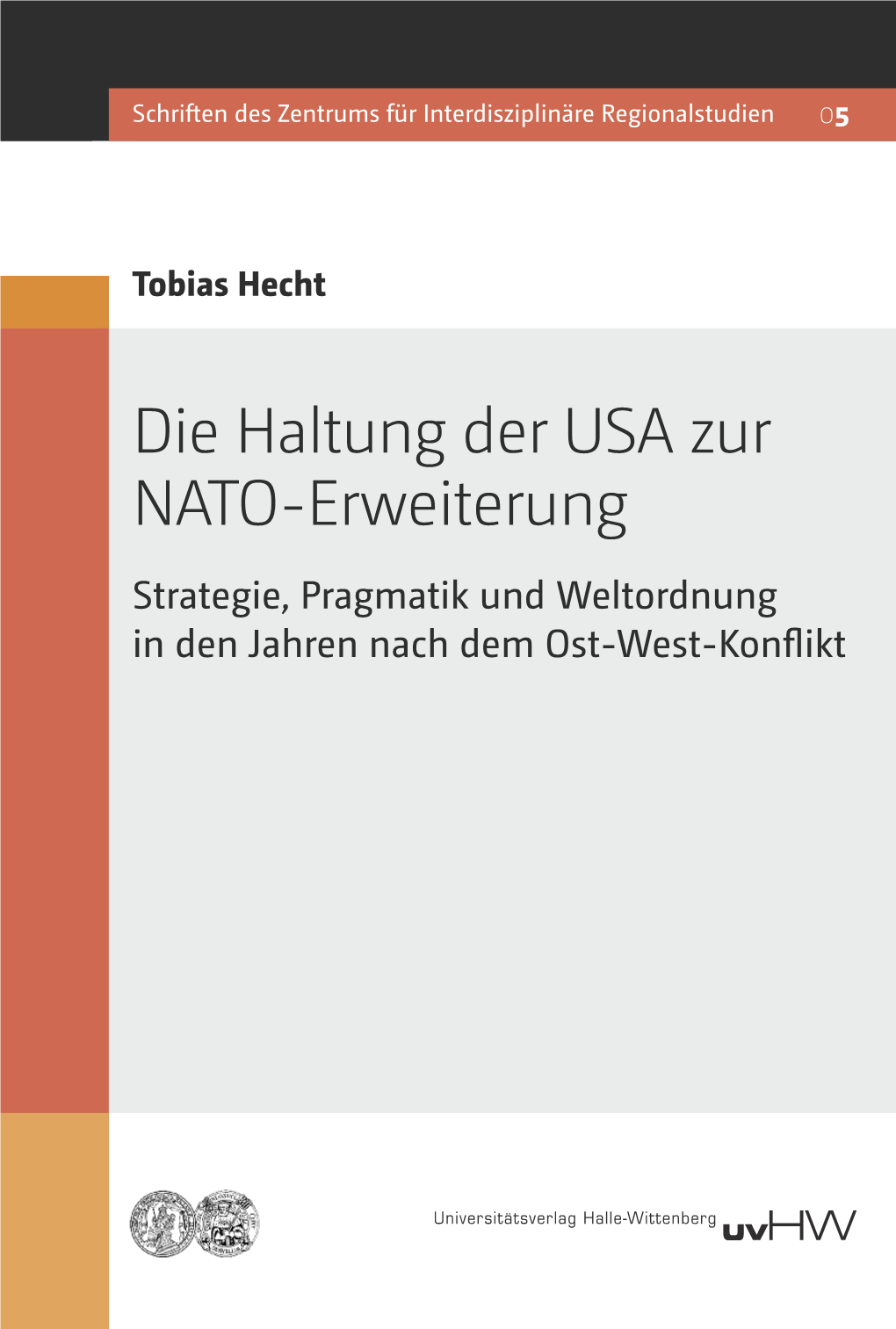 Die Haltung Der USA Zur NATO-Erweiterung Strategie, Pragmatik Und Weltordnung in Den Jahren Nach Dem Ost-West-Konﬂikt