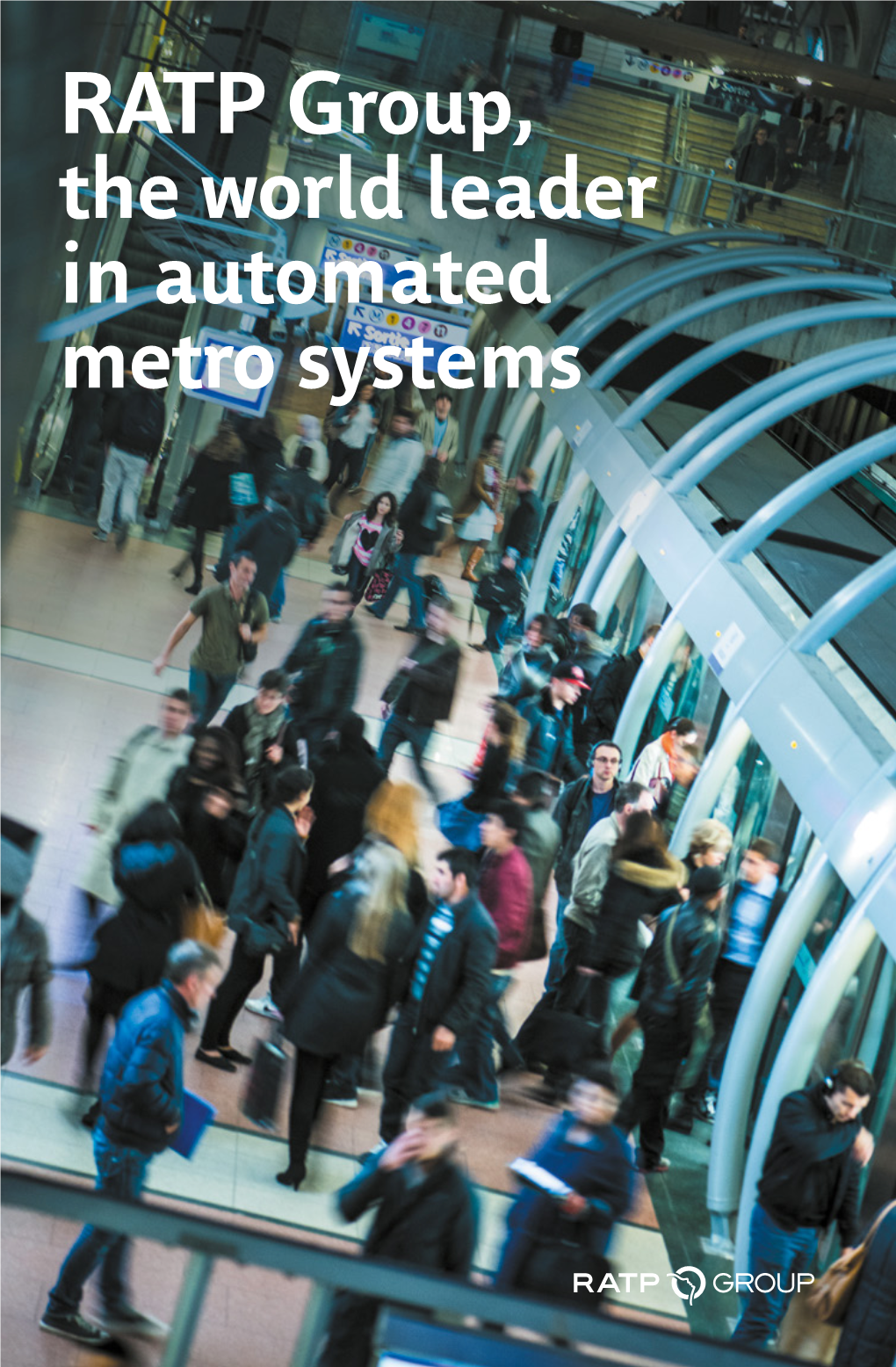 RATP Group, the World Leader in Automated Metro Systems 01 AUTOMATED METRO a MASS TRANSIT SOLUTION TAILORED to the REQUIREMENTS of SMART CITIES