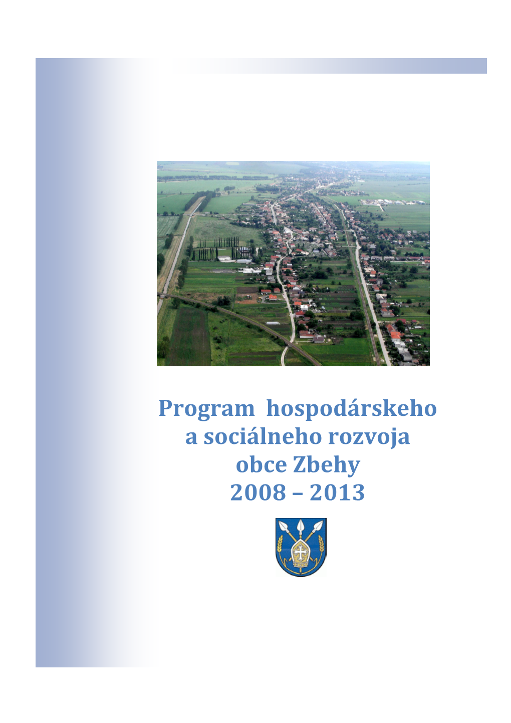 Program Hospodárskeho a Sociálneho Rozvoja Obce Zbehy 2008 – 2013 ÚVOD