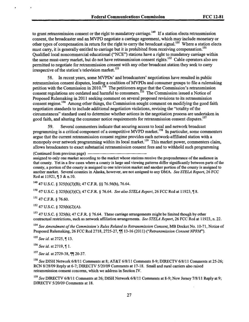 Federal Communications Commission FCC 12-81 to Grant Retransmission Consent Or the Right to Mandatory Carriage.149 If a Station