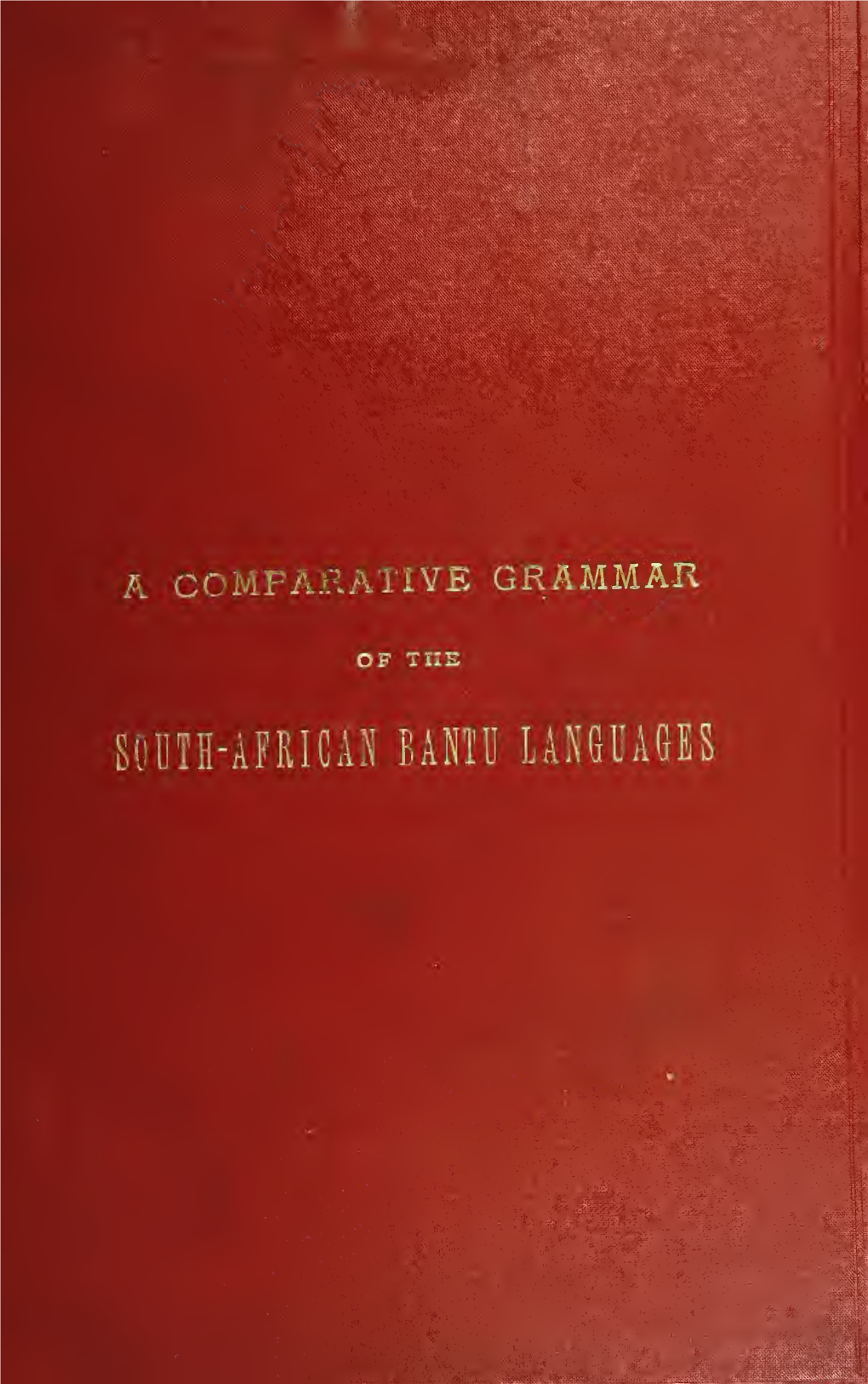 A Comparative Grammar of the South African Bantu Language, Comprising Those of Zanzibar, Mozambique, the Zambesi, Kafirland