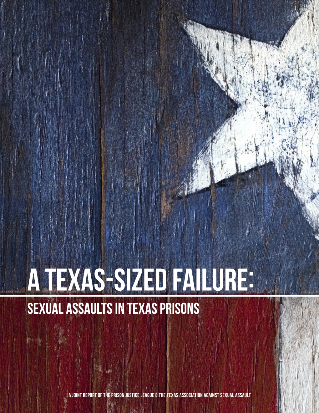 A TEXAS-SIZED FAILURE: Sexual Assaults in Texas Prisons