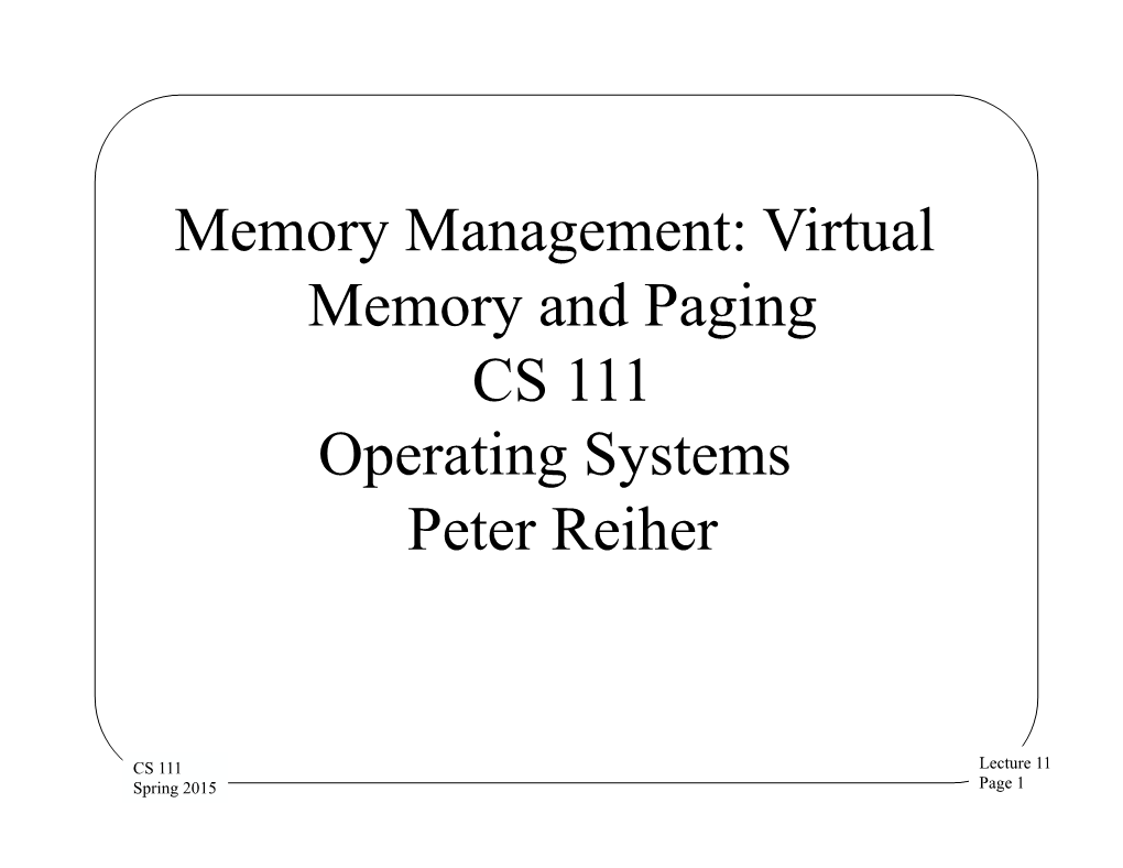 Memory Management: Virtual Memory and Paging CS 111 Operating Systems Peter Reiher