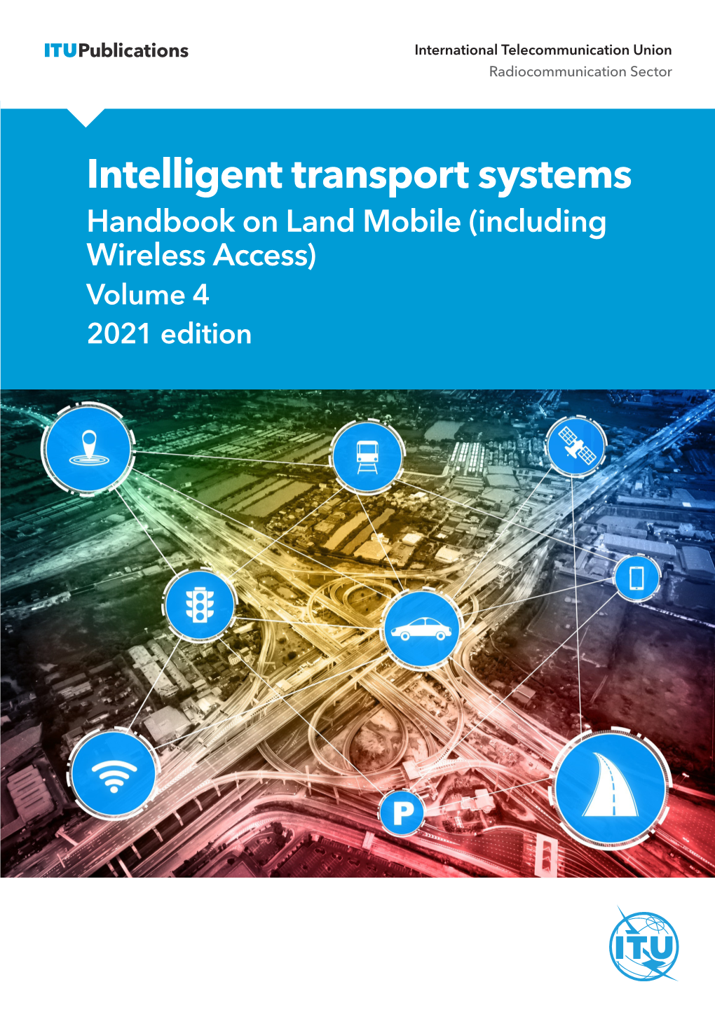 Intelligent Transport Systems Handbook on Land Mobile (Including Wireless Access) Volume 4 2021 Edition